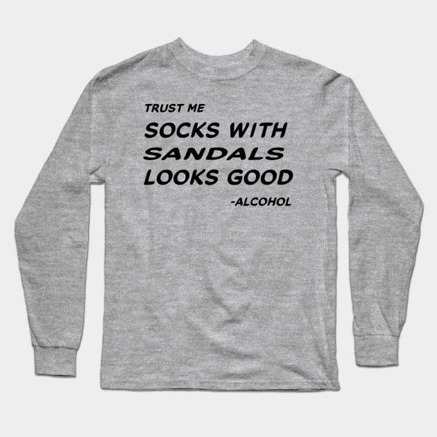 Trust Me Sock With Sandals Looks Good - Alcohol #1 Long Sleeve T-Shirt by MrTeddy